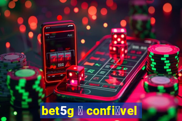 bet5g 茅 confi谩vel